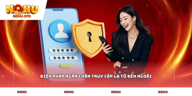 Biện pháp ngăn chặn truy cập lạ từ bên ngoài