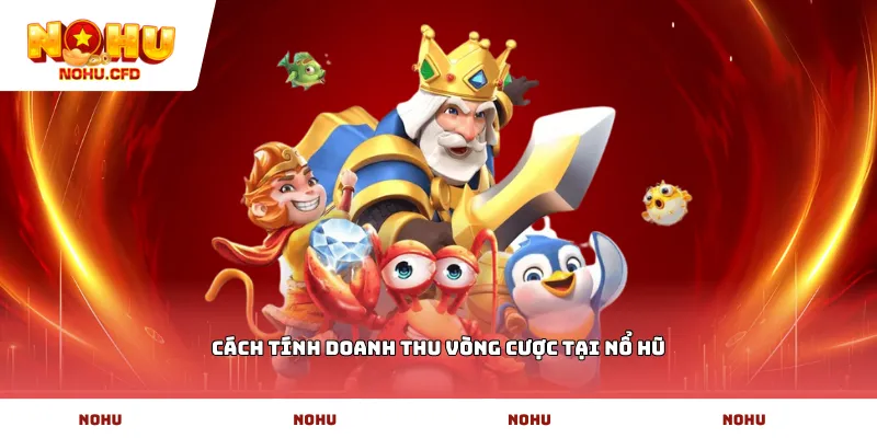 Cách tính doanh thu vòng cược tại Nổ Hũ
