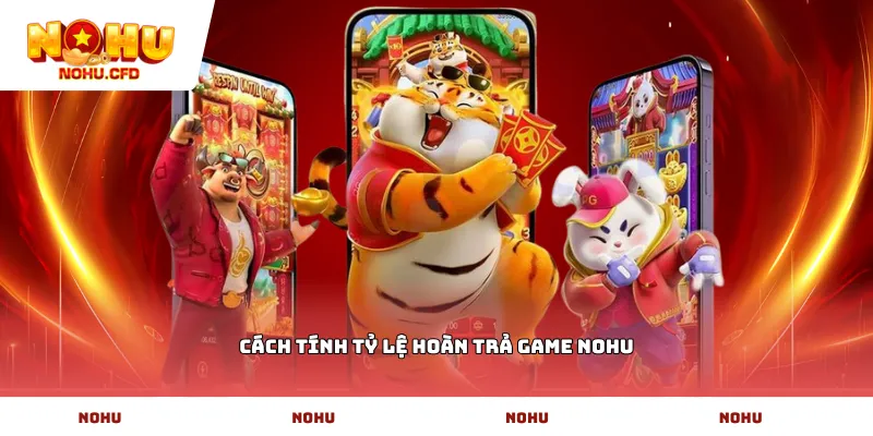 Cách tính tỷ lệ hoàn trả game NoHu