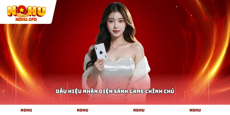 Dấu hiệu nhận diện sảnh game chính chủ