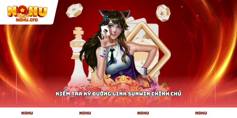 Kiểm tra kỹ đường link sunwin chính chủ