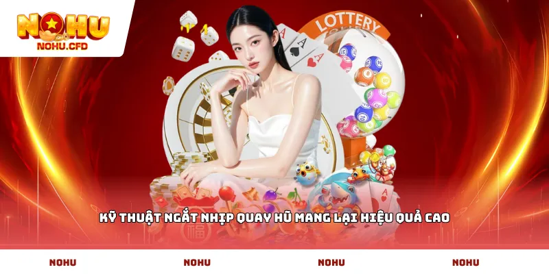 Kỹ thuật ngắt nhịp quay hũ mang lại hiệu quả cao