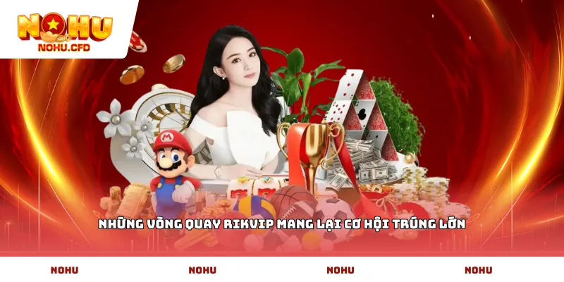 Những vòng quay Rikvip mang lại cơ hội trúng lớn