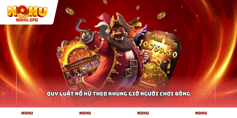Quy luật nổ hũ theo khung giờ người chơi đông