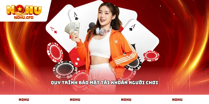 Quy trình bảo mật tài khoản người chơi