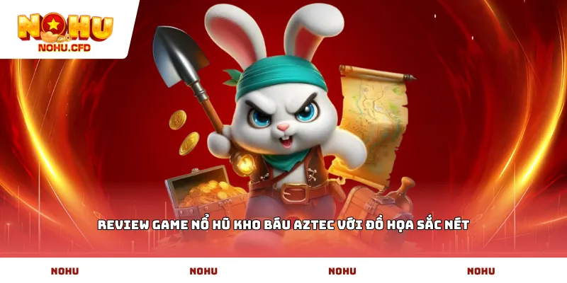 Review game nổ hũ Kho Báu Aztec với đồ họa sắc nét
