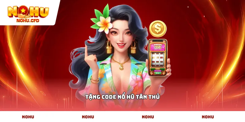 Tặng code nổ hũ tân thủ