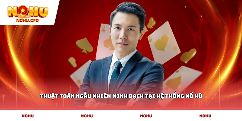 Thuật toán ngẫu nhiên minh bạch tại hệ thống Nổ Hũ