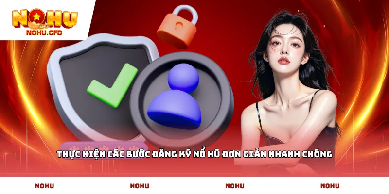 Thực hiện các bước đăng ký Nổ hũ đơn giản nhanh chóng