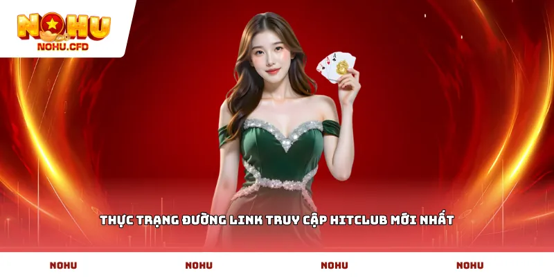 Thực trạng đường link truy cập hitclub mới nhất